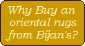 Why Buy an 
oriental rugs
from Bijan's?