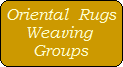 Oriental  Rugs
Weaving 
Groups